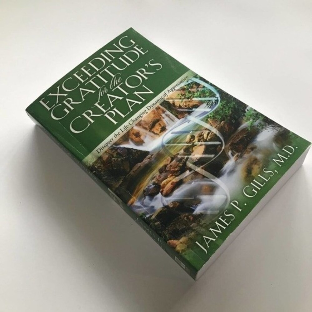 Exceeding Gratitude For The Creator's Plan by Dr. James P. Gills M.D.